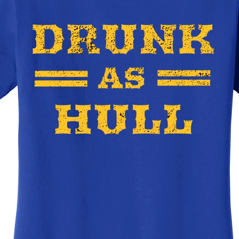 Drunk As Hull Gift Women's T-Shirt