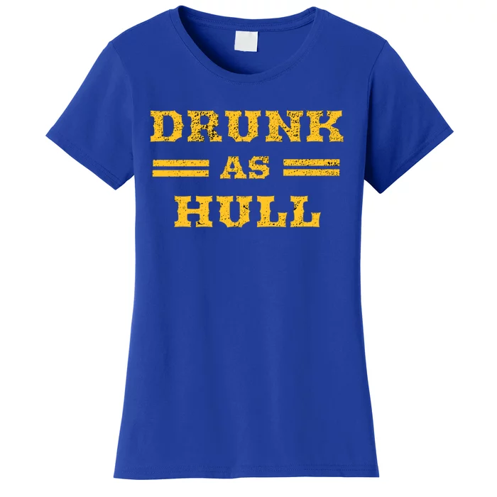 Drunk As Hull Gift Women's T-Shirt