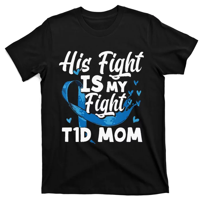 Diabetes Awareness his fight is my fight T1D mom T-Shirt