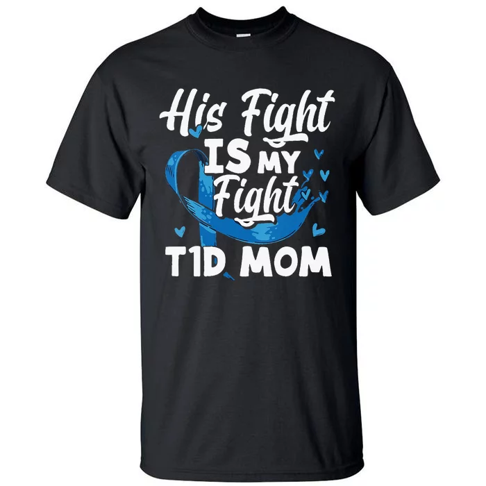 Diabetes Awareness his fight is my fight T1D mom Tall T-Shirt