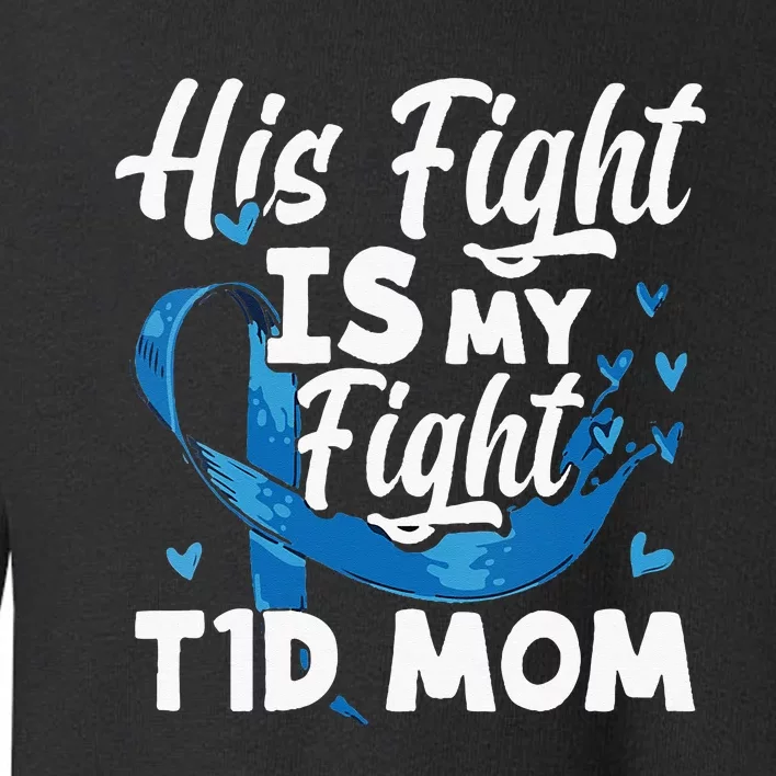 Diabetes Awareness his fight is my fight T1D mom Toddler Sweatshirt