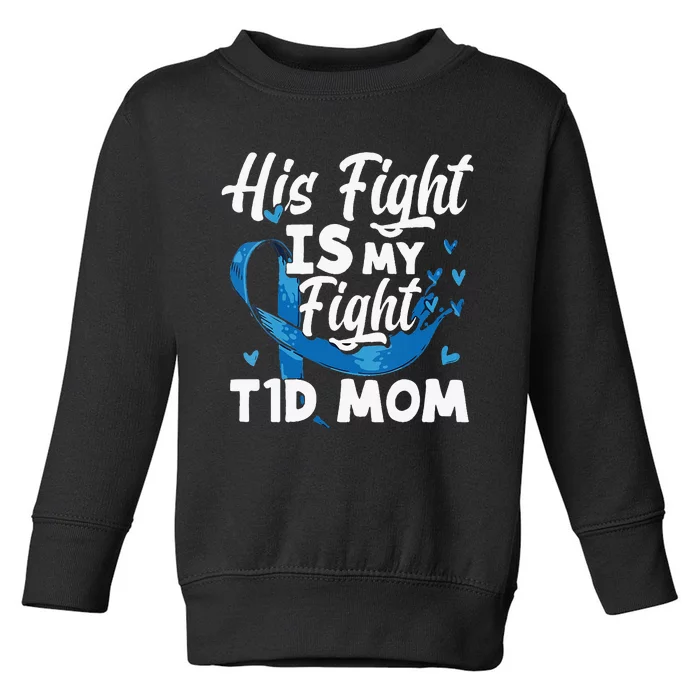 Diabetes Awareness his fight is my fight T1D mom Toddler Sweatshirt