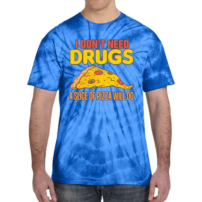 Drug Awareness I Don't Need Drugs A Slice Of Pizza Will Do Gift Tie-Dye T-Shirt