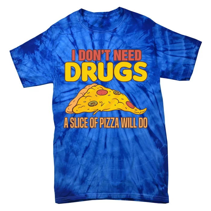 Drug Awareness I Don't Need Drugs A Slice Of Pizza Will Do Gift Tie-Dye T-Shirt