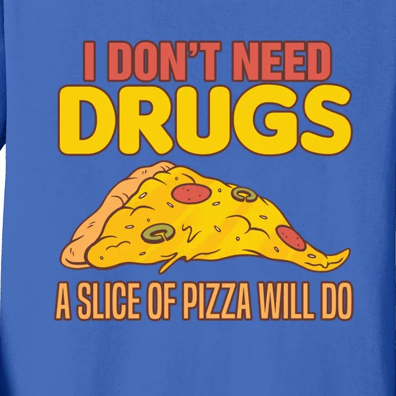 Drug Awareness I Don't Need Drugs A Slice Of Pizza Will Do Gift Kids Long Sleeve Shirt