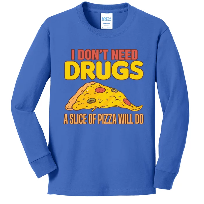 Drug Awareness I Don't Need Drugs A Slice Of Pizza Will Do Gift Kids Long Sleeve Shirt