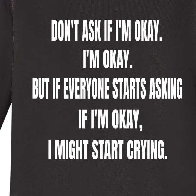 DonT Ask If IM Okay IM Okay But If Everyone Starts Asking Baby Long Sleeve Bodysuit