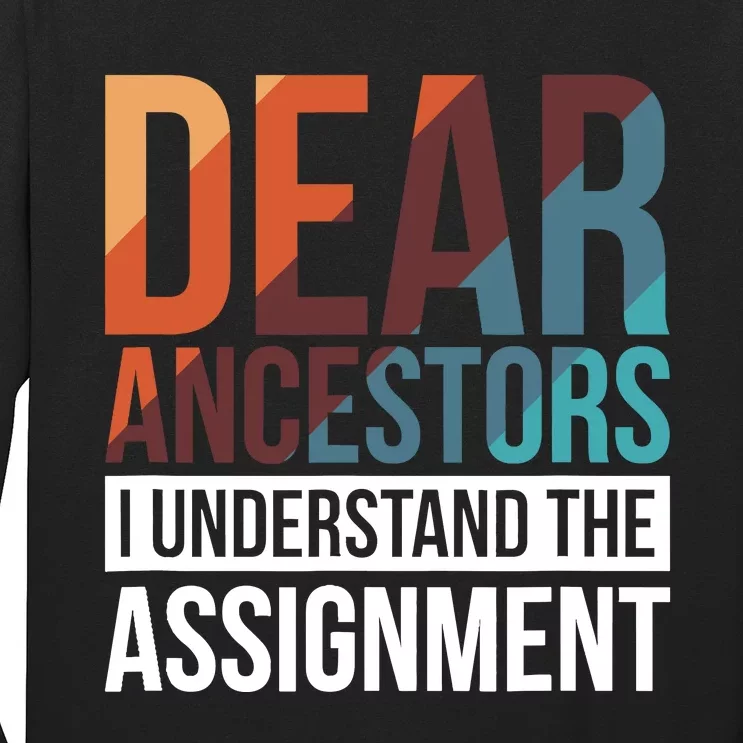 Dear Ancestors I Understand The Assignment Long Sleeve Shirt