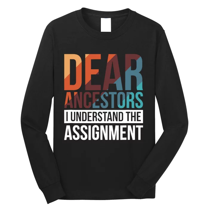 Dear Ancestors I Understand The Assignment Long Sleeve Shirt