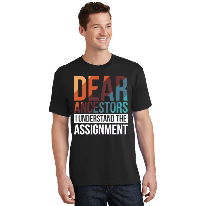 Dear Ancestors I Understand The Assignment T-Shirt