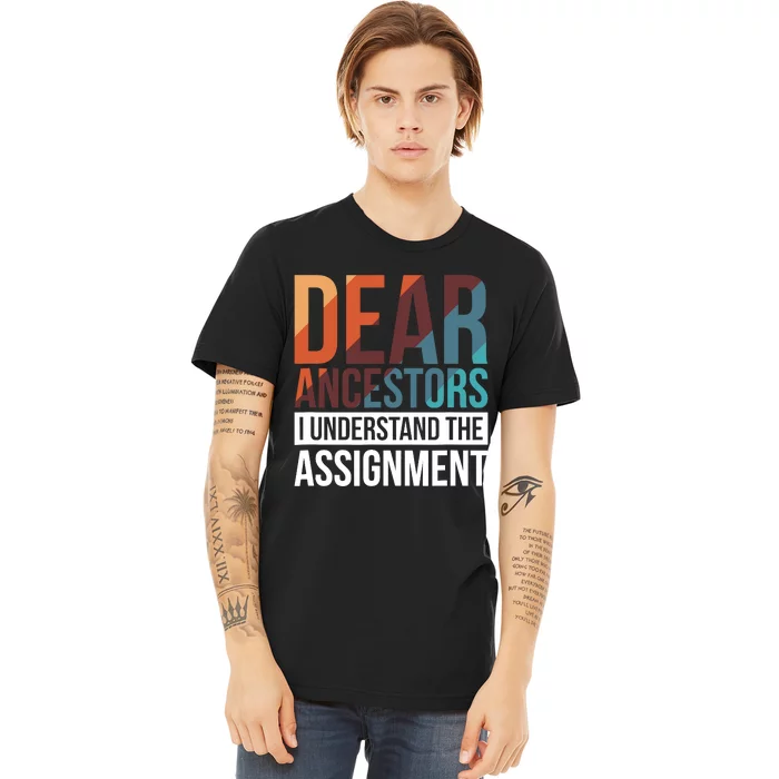 Dear Ancestors I Understand The Assignment Premium T-Shirt