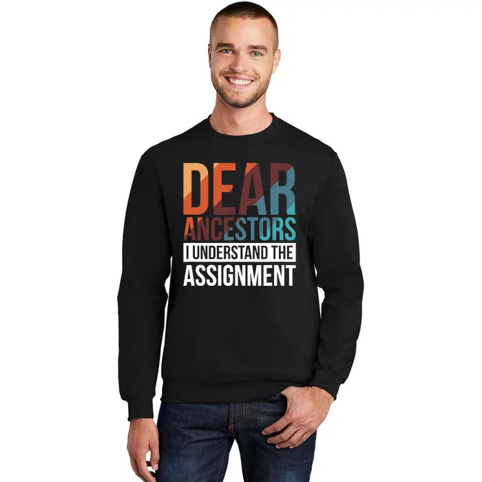 Dear Ancestors I Understand The Assignment Tall Sweatshirt