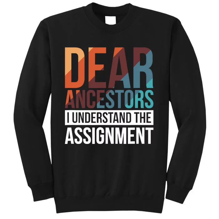 Dear Ancestors I Understand The Assignment Tall Sweatshirt