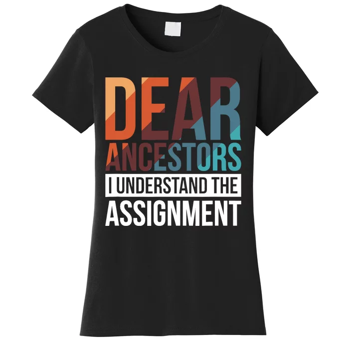 Dear Ancestors I Understand The Assignment Women's T-Shirt