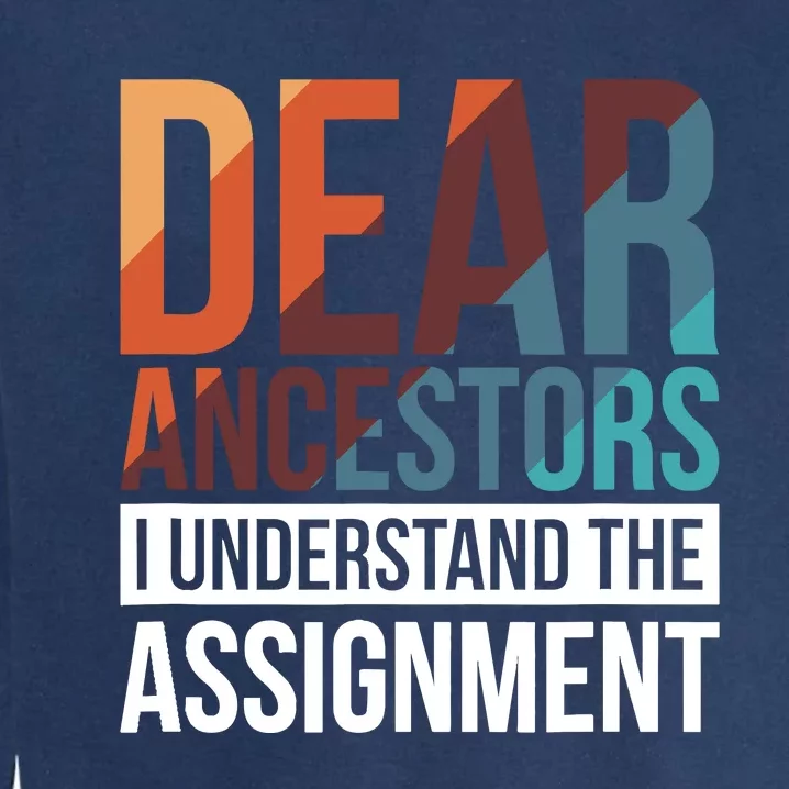 Dear Ancestors I Understand The Assignment Garment-Dyed Sweatshirt