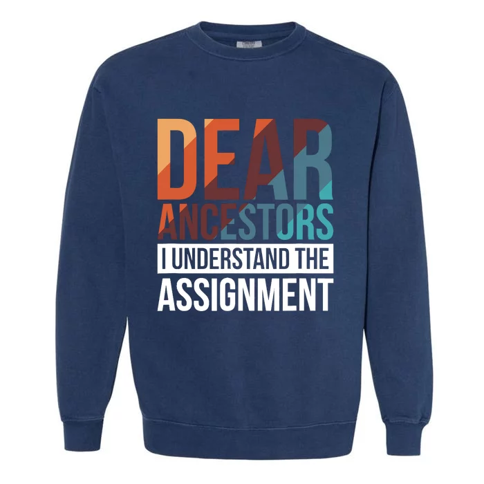 Dear Ancestors I Understand The Assignment Garment-Dyed Sweatshirt