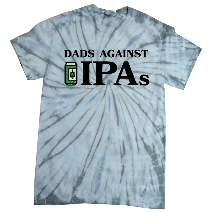 Dads Against Ipas Tie-Dye T-Shirt