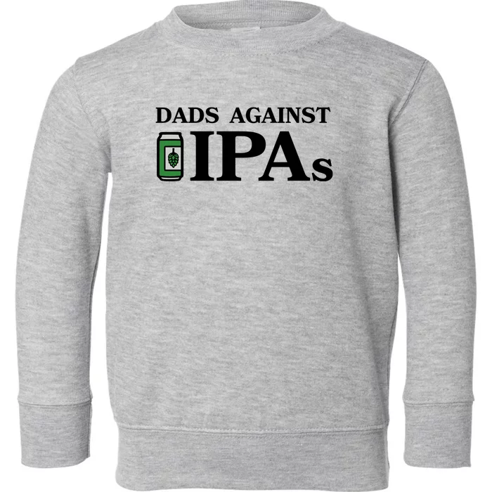 Dads Against Ipas Toddler Sweatshirt