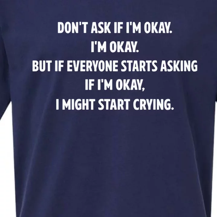 DonT Ask If IM Okay IM Okay But If Everyone Starts Asking If IM Okay Sueded Cloud Jersey T-Shirt