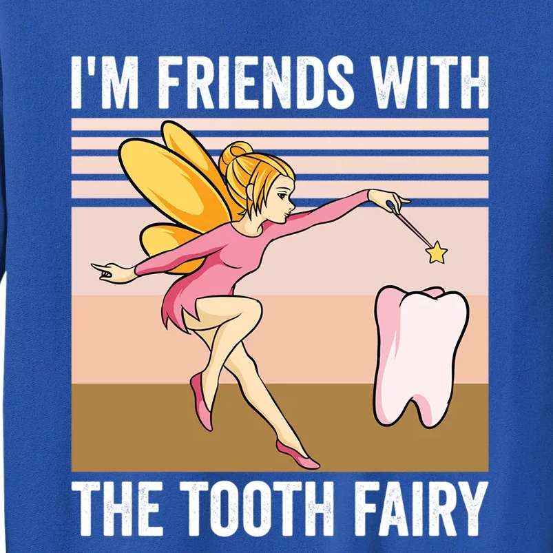 Dental Assistant Im Friends With The Tooth Fairy Dentist Great Gift Tall Sweatshirt