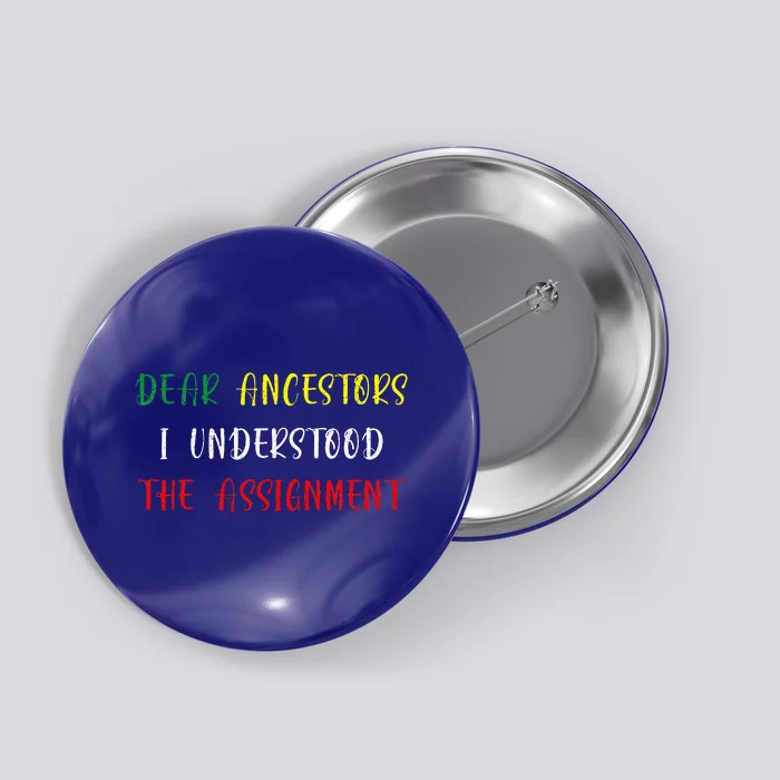 Dear Ancestors I Understood The Assignment Juneteenth Button