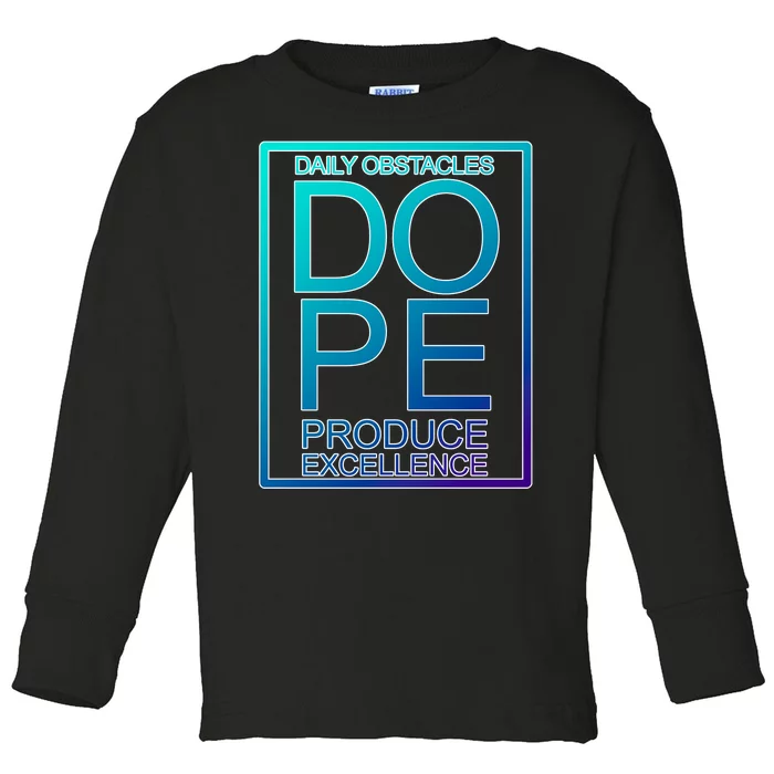 Daily Obstacles Produce Excellence DOPE Toddler Long Sleeve Shirt