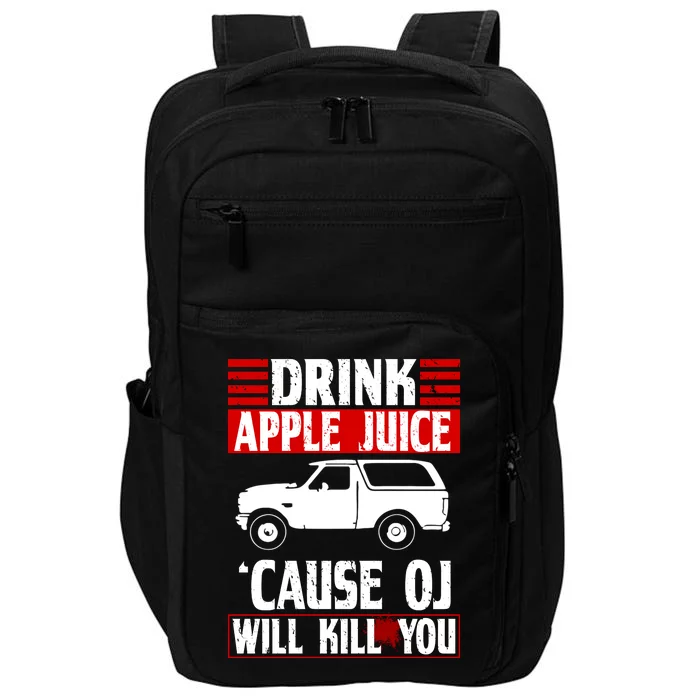 Drink Apple Juice Cause OJ Will Kill You Impact Tech Backpack