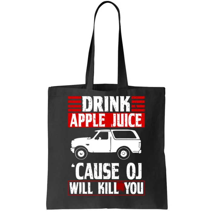 Drink Apple Juice Cause OJ Will Kill You Tote Bag