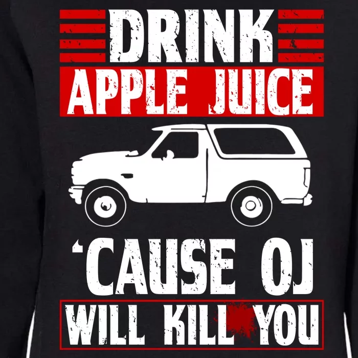 Drink Apple Juice Cause OJ Will Kill You Womens California Wash Sweatshirt