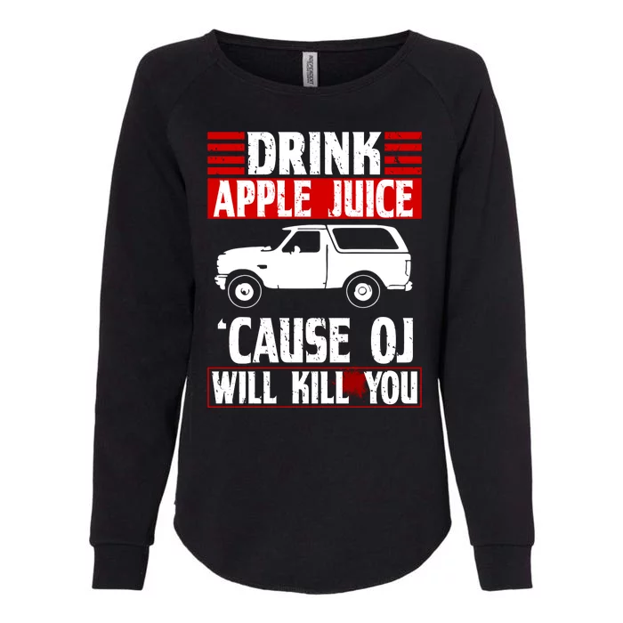 Drink Apple Juice Cause OJ Will Kill You Womens California Wash Sweatshirt