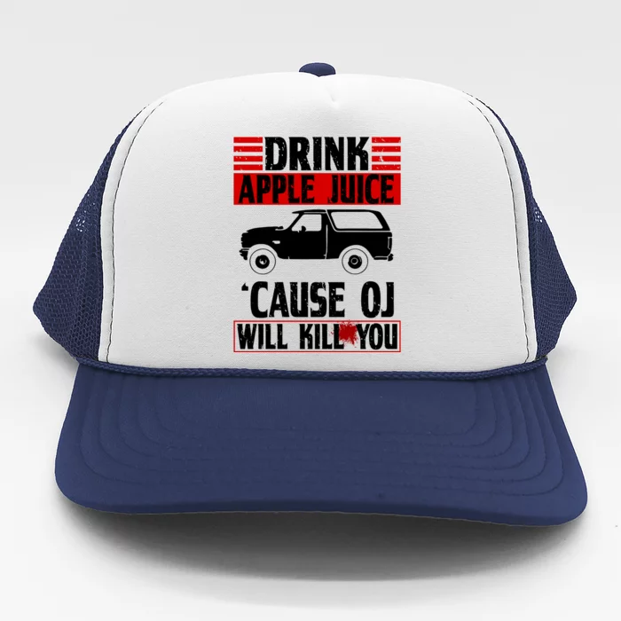 Drink Apple Juice Cause OJ Will Kill You Trucker Hat