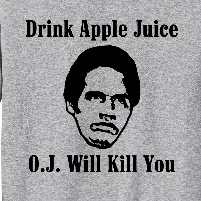 Drink Apple Juice Oj Simpson Will Kill You Tall Sweatshirt