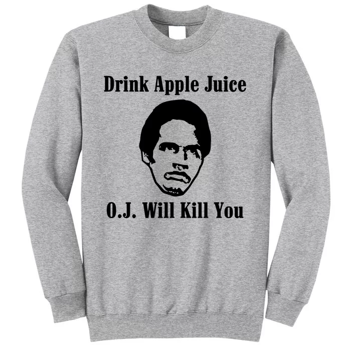 Drink Apple Juice Oj Simpson Will Kill You Tall Sweatshirt