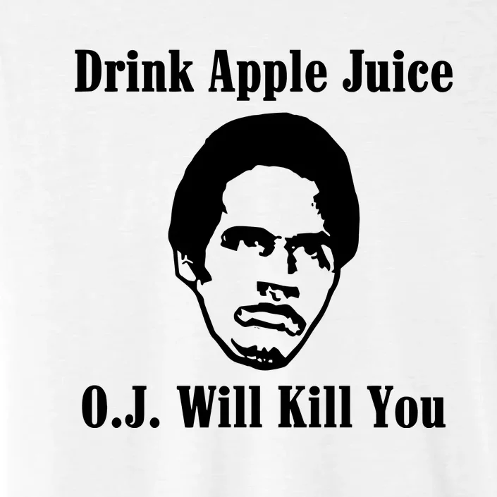 Drink Apple Juice Oj Simpson Will Kill You ChromaSoft Performance T-Shirt