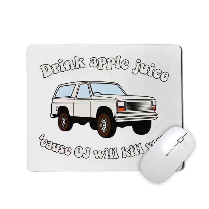 Drink Apple Juice Cause Oj Will Kill You Mousepad