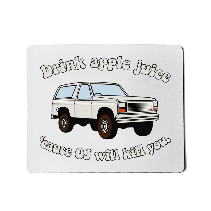 Drink Apple Juice Cause Oj Will Kill You Mousepad