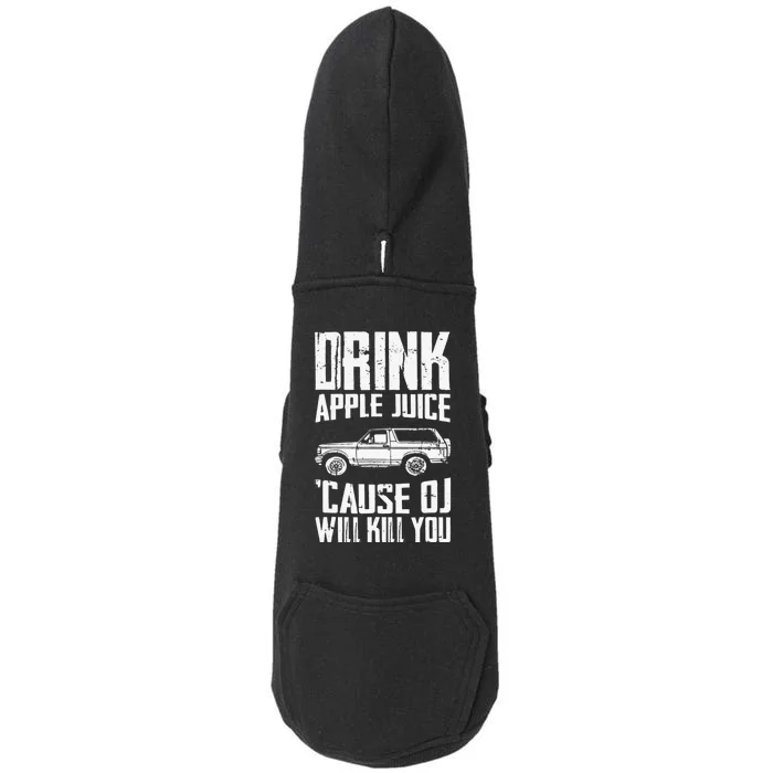 Drink Apple Juice Cause Oj Will Kill You Oj Simpson Doggie 3-End Fleece Hoodie