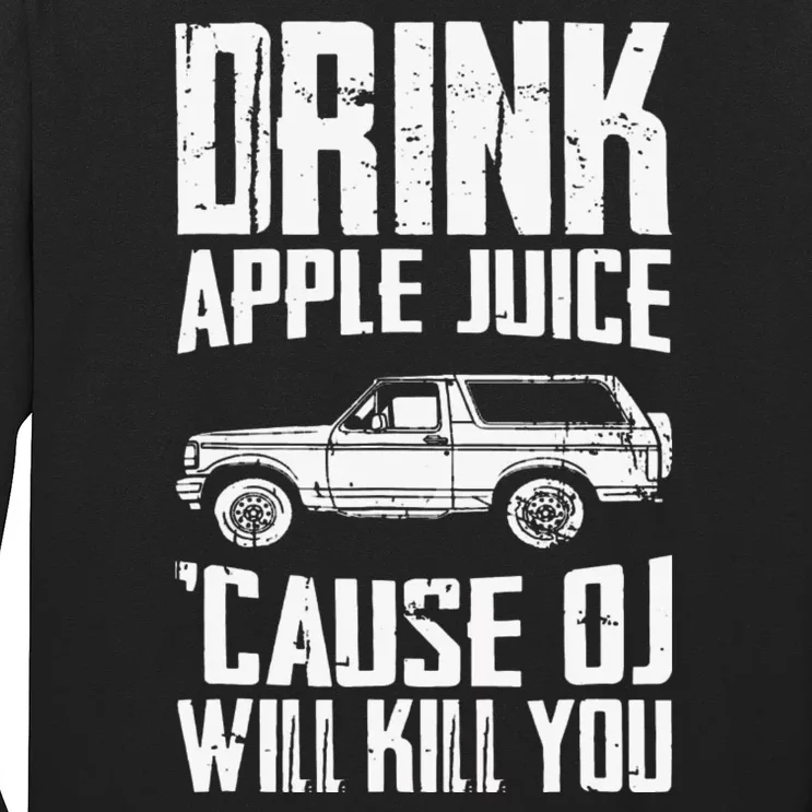 Drink Apple Juice Cause Oj Will Kill You Oj Simpson Long Sleeve Shirt