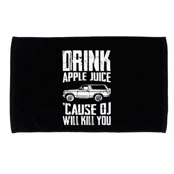 Drink Apple Juice Cause Oj Will Kill You Oj Simpson Microfiber Hand Towel