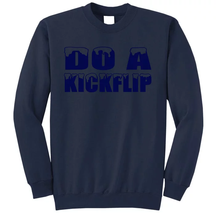 Do A Kickflip Ice And Snow Do A Kickflip For Men Women Tall Sweatshirt