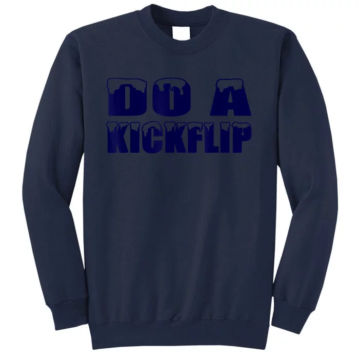 Do A Kickflip Ice And Snow Do A Kickflip Tall Sweatshirt