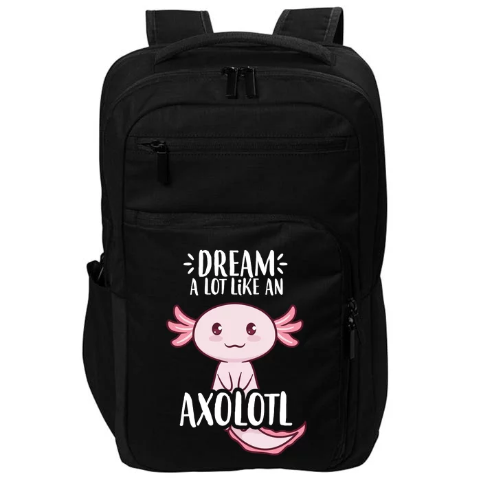 Dream A Lot Like An Axolotl Impact Tech Backpack