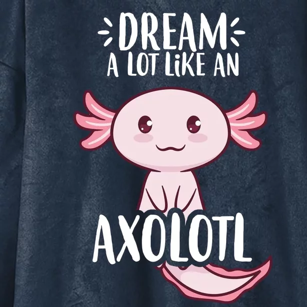 Dream A Lot Like An Axolotl Hooded Wearable Blanket