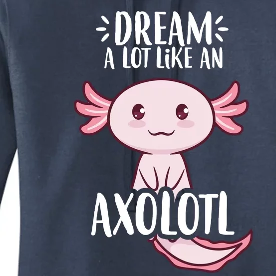 Dream A Lot Like An Axolotl Women's Pullover Hoodie