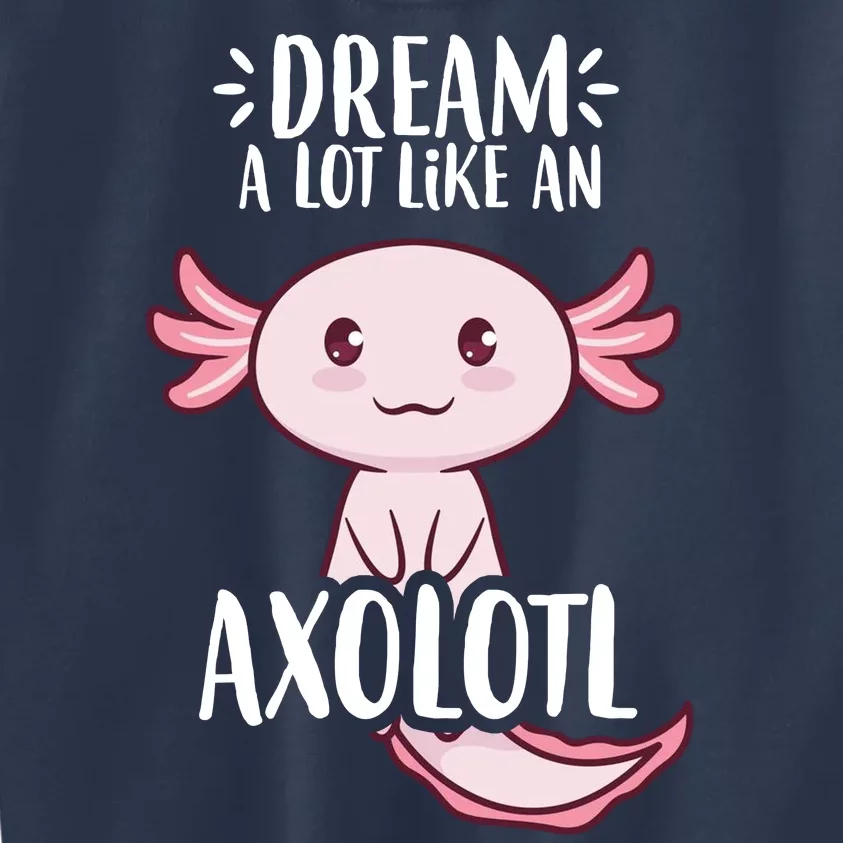 Dream A Lot Like An Axolotl Kids Sweatshirt