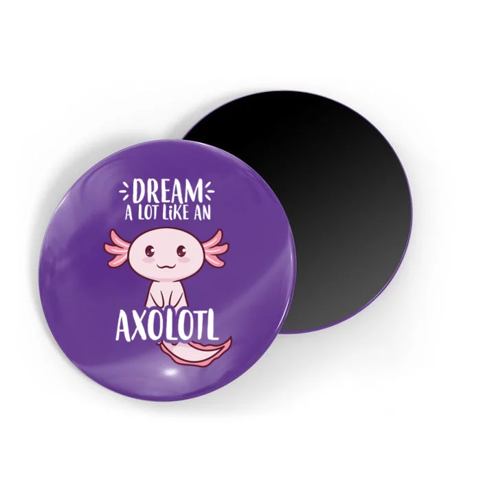 Dream A Lot Like An Axolotl Magnet