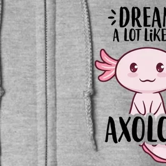 Dream A Lot Like An Axolotl Full Zip Hoodie