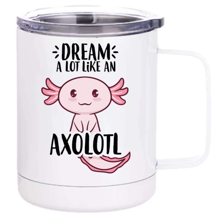 Dream A Lot Like An Axolotl Front & Back 12oz Stainless Steel Tumbler Cup