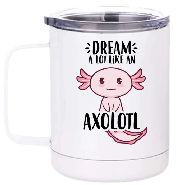 Dream A Lot Like An Axolotl Front & Back 12oz Stainless Steel Tumbler Cup