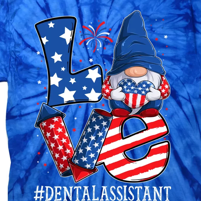 Dental Assistant Love 4th Of July Gnome Usa Patriotic Meaningful Gift Tie-Dye T-Shirt